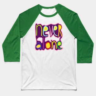 never alone Baseball T-Shirt